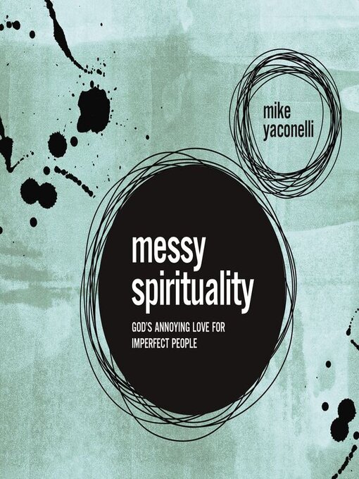 Title details for Messy Spirituality by Mike  Yaconelli - Available